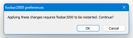 Applying these changes requires foobar2000 to be restarted. Continue?